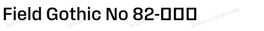 Field Gothic No 82字体转换 Field Gothic No 82字体转换